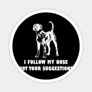 CATAHOULA LEOPARD IFOLLOW MY NOSE NOT YOUR SUGGESTIONS Magnet